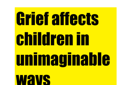 Grief affects children in unimaginable ways